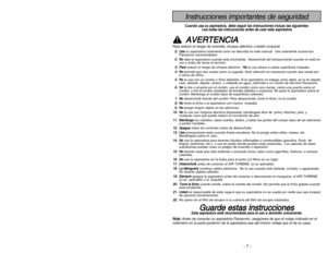 Page 7- 50 -
- 7 -
PROBLÈME
CAUSE POSSIBLE
SOLUTION POSSIBLE
Consultez ce tableau contenant des solutions que vous pourrez exécuter vous-même pour remédier à de petits
problèmes de fonctionnement. Confiez toute réparation à un technicien qualifiéDébrancher l’aspirateur avant l’entretien ou le nettoyage sinon il pourrait se mettre en marche et
causer des chocs électriques ou des blessures.
AVERTISSEMENT
Risque de choc électrique ou de blessures
L’aspirateur ne se met pas 1. Il est débranché de la prise de...