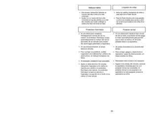 Page 35- 26 -
- 35 -
Nettoyeur latéral
➢
Des brosses nettoyantes latérales se
trouvent des deux côtés de la tête
motorisée
.
➢
Guider l’un ou l’autre côté de la tête motorisée le long des plinthes ou à côté
des meubles pour aider à déloger la
saleté prise dans les bords de tapis.
Limpiador de orillas
➢
Active los cepillos limpiadores de orillas acada lado de la Power Nozzle.
➢
Pase la Power Nozzle junto a las paredeso junto a los muebles para ayudar a elimi-
nar la tierra acumulada en las orillas de la...