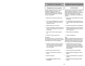 Page 37- 24 -
- 37 -
Cuidado de rutina de la aspiradora
Entretien de l’aspirateurRemplacement du sac à poussière
Cambio de bolsa
Siempre opere la aspiradora con bolsas de
polvo Panasonic micron tipo C-19. Las
bolsas Panasonic pueden ser compradas a
través de un distribuidor autorizado
Panasonic u ordenadas a la compañia de
servicio.
N’utiliser l’aspirateur qu’avec un sac à
poussière Panasonic de type C-19.
Consulter un détaillant ou un centre de
service Panasonic agréé pour l’achat de
ces sacs à poussière.
➢...