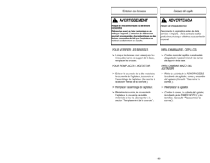 Page 49-12 -
- 49 -
PARTS IDENTIFICATION 
Nomenclature
Identificación de piezas
Hose Swivel Pivot de tuyau
Dispositivo giratorio de la manguera
Handle
Poignée
Mango
3-Way On/Off Switch
(Off/Floor/Carpet)Interruptor de encendido/apagado
de tres posiciones
(Apagado/Piso expuesto/Alfombra) Interrupteur à trois positions
(Arrêt/Plancher/Moquette)
Suction ControlRéglage de
la puissance
de laspiration
Control de aspiraciónCrevice ToolSuceur plat
Herramienta para hendidurasFloor BrushBrosse à planchers
Cepillo para...