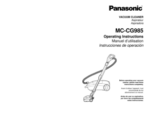 Page 1Before operating your vacuumcleaner, please read theseinstructions completely.
Avant d’utiliser l’appareil, il est recommandé de lire
attentivement ce manuel.
Antes de usar su aspiradora, por favor lea completamente estas instrucciones.
- 64 -
PANASONIC CONSUMER ELECTRONICS COMPANY
DIVISION OF PANASONIC CORPORATION OF NORTH AMERICA One Panasonic Way
Secaucus, New Jersey 07094 World Wide Web Address
http://www.panasonic.com
If your Panasonic Vacuum Cleaner needs service, look in the yellow pages of the...