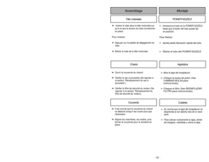 Page 15- 15 -
- 50 -
Montaje
Assemblage
➢
➢  
  
 
Insérer le tube dans la tête motorisée jus-
qu’à ce que le bouton du tube s’enclenche
en place.
Pour enlever:
➢ ➢
Appuyer sur le pédale de dégagement du
tube.
➢ ➢
Retirer le tube de la tête motorisée.
Tête motorisée
POWER NOZZLE
➢
Introduzca el tubo en la POWER NOZZLE
hasta que el botón del tubo quede fijo  en posición.
Para Retirar:
➢
Apreta pedal liberación rápida del tubo.
➢ Retirar el tubo del POWER NOZZLE.
➢ ➢
Ouvrir le couvercle du chariot.
➢
➢
Vérifier...