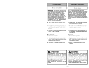 Page 21- 21 -
- 44 -
FonctionnementCordon d’alimentation
Cordón eléctrico
Para operar la aspiridora
➢
Tire del cordón  para sacarlo del receptáculo
hasta tener la longitud deseada.
➢
El cordón no se enrollará hasta que opri-ma la barra para enrollarlo.
➢
Conecte el  cordón  eléctrico polarizado enun enchufe de 120 voltios que se encuentre
cerca del piso.
Para enrollar
➢
Desconecte la aspiradora.
➢
Sujete el enchufe mientras enrolla el cordón
para  impedir  daño o lesión corporal por el
movimiento del cordón.
➢...