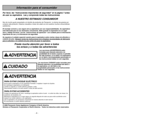 Page 4- 61 -
- 4 -
Información para el consumidor
Por favor, lea “Instrucciones importantes de seguridad” en la página 7 a\
ntes
de usar su aspiradora.  Lea y comprenda todas las instrucciones.
A NUESTRO ESTIMADO CONSUMIDOR 
Nos da mucho gusto presentarle a la familia de productos de Panasonic. Le damos las gracias por
comprar este producto. Estamos resueltos a hacer de usted uno de nuestros muchos consumidores
satisfechos.
El montaje correcto y uso seguro de su aspiradora son sus responsabilida\
des. Su...