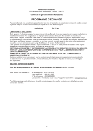 Page 1414
Cette garantie nest valide que pour les appareils achetés au Canada \
et ne couvre pas les dommages résultant dune 
installation incorrecte, dun usage abusif ou impropre ainsi que ceux dé\
coulant dun accident en transit ou de 
manipulation. De plus, si lappareil a été altéré ou transfo\
rmé de façon à modifier lusage pour lequel il a été conç\
u 
ou utilisé à des fins commerciales, cette garantie devient nulle e\
t sans effet. Les brosses, les courroies, les ampoules 
électriques, les filtres et les...