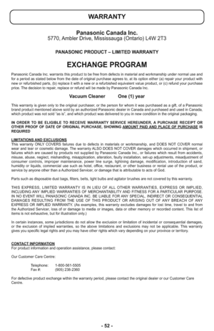 Page 52- 52 -
WARRANTY
Panasonic Canada Inc.5770, Ambler Drive, Mississauga (Ontario) L4W 2T3
PANASONIC PRODUCT – LIMITED WARRANTY
EXCHANGE PROGRAM
Panasonic Canada Inc. warrants this product to be free from defects in material and workmanship under normal use and
for a period as stated below from the date of original purchase agrees to, at its option either (a) repair your product with
new or refurbished parts, (b) replace it with a new or a refurbished equivalent value product, or (c) refund your purchase...