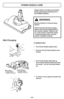 Page 40- 40 -
TO REMOVE BELT
➢Turn Power Nozzle upside down.
➢Unscrew two (2) Power Nozzle cover
screws.
➢Turn Power Nozzle right side up.
Press handle release pedal and lower
the swivel.  Lift rear and side latches
up. 
➢To remove cover, grasp the sides and
pull out.
Belt Changing
Side Latch
Pestillos laterales Loquet latéralRear Latches
Pestillos traseros Loquets arrière
Always follow all safety precautions
before performing maintenance to
the POWER NOZZLE.
POWER NOZZLE CARE
WARNING
Electrical Shock or...