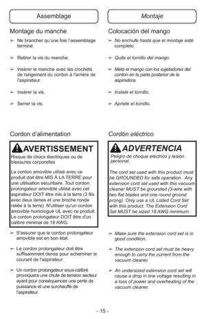 Page 15- 15 -
➢ S'assurer que le cordon prolongateur
amovible est en bon état.
➢ Le cordon prolongateur doit être
suffisamment dense pour acheminer le
courant de l'aspirateur.
➢ Un cordon prolongateur sous-calibré
provoquera une chute de tension secteur
ayant pour conséquences une perte de
puissance et une surchauffe de
l'aspirateur.
AVERTISSEMENT
Risque de chocs électriques ou de
blessures corporelles
Le cordon amovible utilisé avec ce
produit doit être MIS À LA TERRE pour
une utilisation...