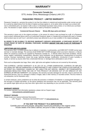 Page 44- 44 -
Panasonic Canada Inc.
5770, Ambler Drive, Mississauga (Ontario) L4W 2T3
PANASONIC PRODUCT - LIMITED WARRANTY
Panasonic Canada Inc. warrants this product to be free from defects in material and workmanship under normal use and
for a period as stated below from the date of original purchase agrees to, at its option either (a) repair your product with
new or refurbished parts, (b) replace it with a new or a refurbished equivalent value product, or (c) refund your purchase
price. The decision to...