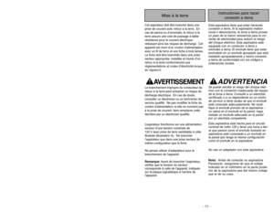 Page 11- 11 -
- 38 -
Instructiones para hacer
conexión a tierra
Mise à la terre
Cet aspirateur doit être branché dans une
prise de courant avec retour à la terre. En
cas de panne ou d’anomalie, le retour à la
terre assure une voie de passage à faible
résistance pour le courant électrique,
réduisant ainsi les risques de décharge. Cet
appareil est muni d’un cordon d’alimentation
avec un fil de terre et une fiche à trois lames.
La fiche doit être branchée dans une prise
secteur appropriée, installée et munie d’un...