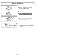 Page 22- 27 - - 22 -
Siguiendo las instrucciones dadas, se nueva
aspiradora Panasonic funcionará al nivel máximo
y continuará funcionando por mucho años en el
futuro. Lea la sección “Antes de pedir servicio” en
este manual para las recomendaciones para
arreglar unos problemas que puedan ocurrir.Cuidado de rutina de la aspiradora
Entretien de l’aspirateur
Les tâches décrites ci-dessous vous permettront
de tirer un rendement optimal de votre aspirateur
de longues années durant. Se reporter au
« Guide de dépannage...