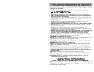 Page 7- 42 -
Instrucciones importantes de seguridad
Cuando use su aspiradora, las precauciones básicas deben seguirse siempre,
incluyendo las  siguientes:
Leatodas las instrucciones en este manual antes de armar o usar su aspiradora.
ADVERTENCIA
1. Leatodas las instrucciones en este manual antes de armar o usar su aspiradora.
2. Usesu aspiradora solamente como se describe en este manual. Use solamente con
accesorios Panasonic recomendados.
3. Desconectela fuente de electricidad antes de hacer el servicio o...