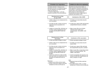 Page 27- 22 -
- 27 - Remplacement du filtre
secondaire
➢Le filtre secondaire protège le moteur.
➢Vérifier le filtre lors du remplacement du
sac à poussière.
➢Si le filtre est sale, le retirer du fond du
logement du sac à poussière et le
remplacer.
➢Installer le nouveau filtre, côté blanc sur
le dessus, dans le logement du sac à
poussière. NE PAS NETTOYER CE
FILTRE.*.
➢Insérez les cachets de soutien de filtre
dans des fentes de compartiment de la
poussière se transforment alors en
endroit.
Entretien de...