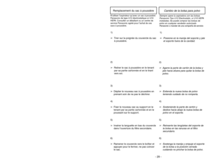 Page 29- 20 -
- 29 -
5)➢Reinserte las lengüetas del soporte de
la bolsa en las ranuras en el filtro
secundario.3)➢Extienda la nueva bolsa de polvo
teniendo cuidado de no romperla.4)➢Sosteniendo la parte de cartón y
deslice hacia abajo la nueva bolsa de
polvo en el soporte.
5)
➢Insérer la languette en bas du couvercle
dans l’ouverture du filtre secondaire. 3)
➢Déplier le nouveau sac à poussière en
prenant soin de ne pas le déchirer.4)
➢Fixer le nouveau sac au support en le
tenant par sa partie cartonnée et en...
