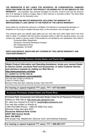 Page 55- 55 -
THE WARRANTOR IS NOT LIABLE FOR INCIDENTAL OR CONSEQUENTIAL DAMAGES
RESULTING FROM THE USE OF THIS PRODUCT, OR ARISING OUT OF ANY BREACH OF THIS
WARRANTY. (As examples, this excludes damages for lost time, travel to and from t\
he servicer,
loss of or damage to media or images, data or other memory or recorded content. The items listed
are not exclusive, but for illustration only.)
ALL EXPRESS AND IMPLIED WARRANTIES, INCLUDING THE WARRANTY OF
MERCHANTABILITY, ARE LIMITED TO THE PERIOD OF THE...