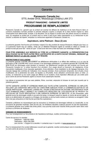Page 57Garantie
Panasonic Canada Inc.5770, Ambler Drive, Mississauga (Ontario) L4W 2T3
PRODUIT PANASONIC - GARANTIE LIMITÉE
PROGRAMME DE REMPLACEMENT
Panasonic Canada Inc. garantit que ce produit est exempt de défauts de matériaux et de main-d'œuvre dans un
contexte d'utilisation normale pendant la période indiquée ci-aprè\
s à compter de la date d'achat original et, dans
l'éventualité d'une défectuosité, accepte, à sa discré\
tion, de (a) réparer le produit avec des pièces neuves ou remises...