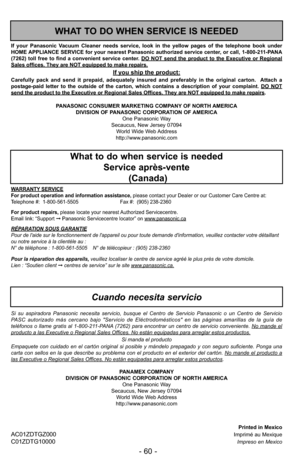 Page 60PANASONIC CONSUMER MARKETING COMPANY OF NORTH AMERICADIVISION OF PANASONIC CORPORATION OF AMERICA One Panasonic Way
Secaucus, New Jersey 07094 World Wide Web Address
http://www.panasonic.com
If your Panasonic Vacuum Cleaner needs service, look in the yellow pages of the telephone book under
HOME APPLIANCE SERVICE for your nearest Panasonic authorized service center, or call, 1-800-211-PANA
(7262) toll free to find a convenient service center. DO NOT send the product to the Executive or Regional
Sales...
