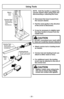 Page 26- 26 -
Using Tools
WandTubeTubo
Crevice Tool Suceur plat
Herramienta
para
hendidurasNOTE:  Hold the handle to support the
vacuum cleaner when using tools and
disconnecting or attaching the hose.
➢ Disconnect the hose & wand from
the vacuum cleaner.
➢ Pull the wand gently in the direction
of the arrow to disconnect.
➢ It may be necessary to slightly twist
the hose handle to loosen from the
nozzle hose.
➢ Attach crevice tool or dusting brush
as needed.
➢ Crevice tool and dusting brush can
attach to either...