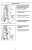 Page 40- 40 -
The hose located on the back of the
vacuum cleaner carries the dirt from
the nozzle up to the dust bag.  If the
hose should become clogged:
➢ Unplug vacuum cleaner.
➢ Remove hose from vacuum cleaner
and check for clogs.
➢ Disconnect wand from nozzle hose
and check wand and hose.
➢ Plug in vacuum cleaner and turn on.
➢ Disconnect wand and stretch hose
in and out to remove clog.
➢ Check for clogs in between nozzle
hose and nozzle and clear any
obstructions.
➢ Return the vacuum cleaner to the
upright...