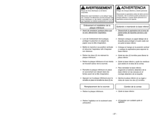 Page 27- 18 -- 27 -
Quitando e insertando la base inferior
Enlèvement et installation de la
plaque inférieure
➢
Desenchuf
e la aspir
ador
a de la toma de
pared antes de hacer
les ser
vicio a las
piezas
.
➢Siempre coloque un papel debajo de la
boquilla para proteger el suelo cada vez
se quita la base inferior.
➢Coloque el mango en la posición vertical
y vuelque la aspiradora para exponer la
base inferior.
➢Quite las dos (2) tornillos para liberar la
placa inferior.
➢Quite la base inferior y quite los residuos...