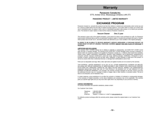 Page 53Warranty
’b 53 ’b
Please read IMPORTANT SAFETY INSTRUCTIONS on page 7 before
use. Read and understand all instructions.
TO OUR VALUED CUSTOMER
We are very pleased to welcome you to the Pana’2sonic family of products. Thank you for 
purchasing this product. Our intent is that you ’2become one of our many satisfied customers.
Proper assembly and safe use of your vacuum clea’2ner are your responsibilities. Your vacuum
cleaner is intended only for household use. The ’2vacuum cleaner should be stored in a...