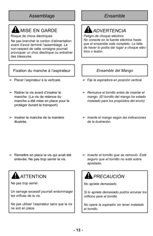 Page 13–Ó –f3 –Ó
Fije la aspiradora en posiciNn vertical\b 
Remueva el tornillo antes de insertar el mango\b (El tornillo del mango ha estado
instalado para los propNsitos del envLo)
Inserte el mango segOn las indicaciones de la ilustraciNn\b 
Inserte el tornillo que se removiN\b EstJ 
seguro que el tornillo no estH sobre  apretado\b 
Placer l’aspirateur à la verticaleØ”
 Retirer la vis avant d’insérer le
mancheØ” (La vis de retenue du
manche a été mise en place pour le
protéger durant le transport) 
 Insérer...