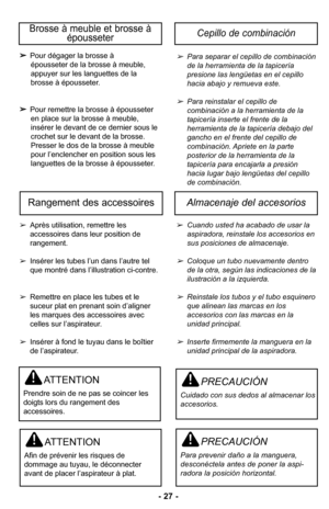 Page 27–Ó 27 –Ó
Pour dégager la brosse à 
épousseter de la brosse à meuble, 
appuyer sur les languettes de la 
brosse à épousseterØ”
 Pour remettre la brosse à épousseter 
en place sur la brosse à meuble,
insérer le devant de ce dernier sous le
crochet sur le devant de la brosseØ”
Presser le dos de la brosse à meuble
pour l’enclencher en position sous les
languettes de la brosse à épousseterØ”Para separar el cepillo de combinaciNn
de la herramienta de la tapicerLa 
presione las lengPetas en el cepillo 
hacia...