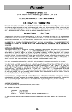 Page 55Warranty
Panasonic Canada Inc.5770, Ambler Drive, Mississauga (Ontario) L4W ØÓT3
PANASONIC PRODUCT – LIMITED WARRANTY
EXCHANGE PROGRAM
Panasonic Canada IncØ” warrants this product to be free from defects in material and workmanship under normal use and
for a period as stated below from the date of original purchase agrees to, at its option either (a) repair your product with
new or refurbished parts, (b) replace it with a new or a refurbished equivalent value product, or (c) refund your purchase
priceØ”...