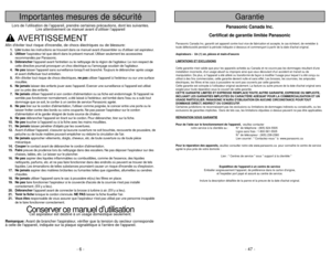 Page 6- 6 -
- 47 -
Importantes mesures de sécurité
Lors de l’utilisation de l’appareil, prendre certaines précautions, dont les suivantes.
Lire attentivement ce manuel avant d’utiliser l’appareil
AVERTISSEMENT
Afin déviter tout risque dincendie, de chocs électriques ou de blessure:
1. Liretoutes les instructions se trouvant dans ce manuel avant dassembler ou dutiliser cet aspirateur.
2. Utiliserlaspirateur tel que décrit dans le présent manuel. Utiliser seulement les accessoires
recommandés par Panasonic.
3....