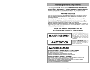 Page 5- 5 -
- 44 -
Renseignements importantsPorter une attention particulière à tous les
avertissements et à toutes les mises en garde.
AVERTISSEMENT
POUR PRÉVENIR LE RISQUE DE CHOCS ÉLECTRIQUESNe jamais utiliser l’aspirateur sur une surface humide ou pour aspire\
r des liquides.
NE JAMAIS ranger l’appareil à l’extérieur.
Remplacer immédiatement tout cordon d’alimentation usé ou éraillé.
Débrancher l’appareil de la prise secteur après usage et avant tout entretien.POUR PRÉVENIR LE RISQUE D’ACCIDENTSÀ...