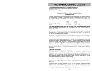 Page 43- 43 -
- 6 -
WARRANTY,  Garantie, Garantía
Información para el consumidor
ADVERTENCIA
PARA EVITAR CHOQUE ELÉCTRICO Nunca pase la aspiradora en las superficies húmedas o mojadas ni aspire los \
líquidos.
No mantenga la aspiradora a la intemperie.
Cambie en seguida un cordón eléctrico gastado o roído.
Desconéctela cuando no la está usando y antes de darle servicio.PARA EVITAR ACCIDENTESExcepto las aspiradoras a mano, mantenga la aspiradora sobre el suelo - \
no sobre las sillas, las mesas, los
escalones,...