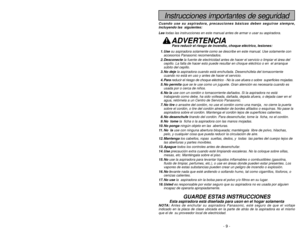 Page 9- 9 -
- 40 -
Instrucciones importantes de seguridad
Cuando use su aspiradora, precauciones básicas deben seguirse siempre\
,
incluyendo las  siguientes:
Leatodas las instrucciones en este manual antes de armar o usar su aspirado\
ra. 
ADVERTENCIA
1. Use su aspiradora solamente como se describe en este manual. Use solamente c\
on
accesorios Panasonic recomendados. 
2. Desconecte la fuente de electricidad antes de hacer el servicio o limpiar el áre\
a del
cepillo. La falla de hacer esto puede resultar en...