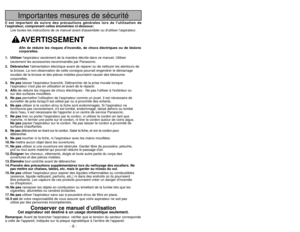 Page 6- 39 -
Importantes mesures de sécurité
Il est important de suivre des précautions générales lors de lutilisation d\
e
laspirateur, comprenant celles énumérées ci-dessous:Lire toutes les instructions de ce manuel avant dassembler ou dutilise\
r l’aspirateur.
AVERTISSEMENT
1. Utiliser laspirateur seulement de la manière décrite dans ce manuel. Utili\
ser
seulement les accessoires recommandés par Panasonic.
2. Débrancher lalimentation électrique avant de réparer ou de nettoyer les alentours de
la brosse. La...