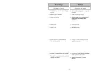 Page 13- 13 -
➢Ne brancher qu’une fois l’assemblage
terminé.
➢ Retirer la vis du manche.
➢ Insérer le manche.
➢ Insérer la vis.
➢ Serrer la vis.
➢ Insérer le cordon d’alimentation à
l’intérieur du crochet.
➢ Enrouler le cordon autour des crochets.
➢ Fixer la fiche au cordon d’alimentation à
l’aide de son agrafe.
Colocación del mango
Montaje
Assemblage
Montage du manche
➢
No enchufe hasta que el montaje esté
completo.
➢
Quite el tornillo del mango.
➢
Meta el mango con los sujetadores del 
cordón en la parte...