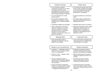 Page 19- 30 -
Indicador de aspiración
Indicateur du sac à poussière/tuyau
➢
El indicador de aspiración detecta
cuando se necesita cambiar la bolsa
para polvo o hay residuos en la aspiradora.
➢
Revise la bolsa para polvo cuando elindicador de aspiración muestra FULL
(LLENO).
➢
Si la bolsa para polvo está lleno,cambie la bolsa según la sección
“Cambiar de la bolsa para polvo”.
➢
Si la bolsa para polvo no está lleno,revise si hay residuos según la sección
“Quitar de los residuos de basura en los
conductos”.
➢...