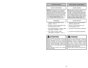 Page 21- 21 -
- 28 - Cordón eléctrico
Para operar la aspiradora
FonctionnementCordon d’alimentation
Nota:
Para reducir el riesgo de choque eléctrico,
esta aspiradora cuenta con una clavija
polarizada, uno de los contactos es más ancho
que el otro. La clavija sólo puede insertarse de
una manera en el enchufe. Si la clavija no cabe
bien en el enchufe, inviértala. Si aún no cabe,
llame a un electrista para que instale un enchufe
correcto. No altere la clavija de ninguna manera.
No altere la clavija de ninguna...