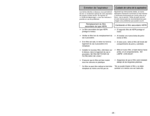 Page 25- 24 -
Siguiendo las instrucciones dadas, se nueva
aspiradora Panasonic funcionará al nivel máximo
y continuará funcionando por mucho años en el
futuro. Lea la sección “Antes de pedir servicio”
en este manual para las recomendaciones para
arreglar unos problemas que puedan ocurrir.Cuidado de rutina de la aspiradora
Entretien de l’aspirateur
Les tâches décrites ci-dessous vous permettront
de tirer un rendement optimal de votre aspirateur
de longues années durant. Se reporter au 
> pour les mesures à...