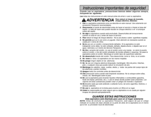 Page 7- 42 -
Instrucciones importantes de seguridad
Cuando use su aspiradora, precauciones básicas deben seguirse siempre\
,
incluyendo las  siguientes:
Leatodas las instrucciones en este manual antes de armar o usar su aspirado\
ra. 
ADVERTENCIA
1. Use su aspiradora solamente como se describe en este manual. Use solamente c\
on
accesorios Panasonic recomendados. 
2. Desconecte la fuente de electricidad antes de hacer el servicio o limpiar el áre\
a del
cepillo. La falla de hacer esto puede resultar en choque...