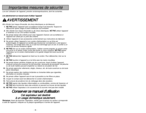 Page 6- 6 -
- 39 -
WARRANTY
Importantes mesures de sécurité
Lors de l’utilisation de l’appareil, prendre certainesprécautions, dont les suivantes.
L Li
ir
re
e 
 a
at
tt
te
en
nt
ti
iv
ve
em
me
en
nt
t 
 c
ce
e 
 m
ma
an
nu
ue
el
l 
 a
av
va
an
nt
t 
 d
d’
’u
ut
ti
il
li
is
se
er
r 
 l
l’
’a
ap
pp
pa
ar
re
ei
il
l
A
AV
VE
ER
RT
TI
IS
SS
SE
EM
ME
EN
NT
T 
  
 
Afin déviter tout risque dincendie, de chocs électriques ou de blessure:
1 1.
.N
NE
E 
 P
PA
AS
S
laisser lappareil sans surveillance lorsquil est...