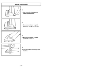 Page 201)
➢ ➢
Step on handle release pedal to
change handle position.4)
➢ ➢
Use low position for cleaning under
furniture.3)
➢ ➢
Move vacuum cleaner to middle
position for normal use.2)
➢ ➢
Move vacuum cleaner to upright
position for storage and tool use.
Handle Adjustments
- 29 - - 20 -
Cambio de la correa
Remplacement de la courroie
Cambio de la bombilla
Remplacement de l’ampoule
de la lampe
➢Quite la base inferior.
➢Quite el casquillo de portabombillas, y
garre el casquillo portalámparas y
levante al moverlo...