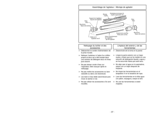 Page 37- 12 -
Attaching Handle
ASSEMBLY
ScrewVis
TornilloHoleOrifice
Orificio
HandleManche
Mango
Handle
ScrewVis du
manche
Tornillo del
mango
Power CordCordon
d’alimentation
Cordón
eléctricoPlug HeadAgrafe de
fixation de
la fiche
du cordon
Enchufe
➢ ➢
DO NOT plug in until assembly is
complete.
➢ ➢
Remove handle screw.
➢ ➢
Insert handle.
➢ ➢
Insert screw.
➢ ➢
Tighten screw.
➢ ➢
Push power cord into cord clip.
➢ ➢
Wrap power cord around cord hooks.
➢ ➢
Secure retainer (plug head) to power
cord.
- 37 - Assemblage...