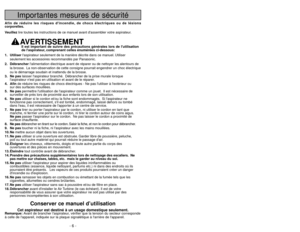 Page 6- 43 -
Importantes mesures de sécurité
Afin de réduire les risques dincendie, de chocs électriques ou de lésions
corporelles.
Veuillezlire toutes les instructions de ce manuel avant dassembler votre aspirateur.
AVERTISSEMENT
1. Utiliserlaspirateur seulement de la manière décrite dans ce manuel. Utiliser
seulement les accessoires recommandés par Panasonic.
2. Débrancherlalimentation électrique avant de réparer ou de nettoyer les alentours de
la brosse. La non-observation de cette consigne pourrait...