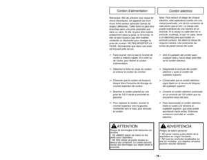 Page 19Cordón eléctrico
Cordon d’alimentation
Nota: Para reducir el riesgo de choque
eléctrico, esta aspiradora cuenta con una
clavija polarizada, uno de los contactos es
más ancho que el otro. La clavija sólo
puede insertarse de una manera en el
enchufe. Si la clavija no cabe bien en el
enchufe, inviértala. Si aún no cabe, llame
a un electrista para que instale un
enchufe correcto. No altere la clavija de
ninguna manera. Use solamente las
tomas de pared cercas del suelo.
Remarque: Afin de prévenir tout risque...