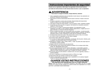 Page 7Instrucciones importantes de seguridadCuando use su aspiradora, debe sequir las siguientas instrucciones basic\
as:
Lea todas las instrucciones en este manual antes de armar o usar su aspi\
radora.
ADVERTENCIAPara reducir el riesgo de incendio, choque eléctrico, lesiones:
1. Use su aspiradora solamente como se describe en este manual. Use solamen\
te con accesorios Panasonic recomendados. 
2. Desconecte la fuente de electricidad antes de hacer el servicio o limpia\
r el área del cepillo.
3. No deje la...