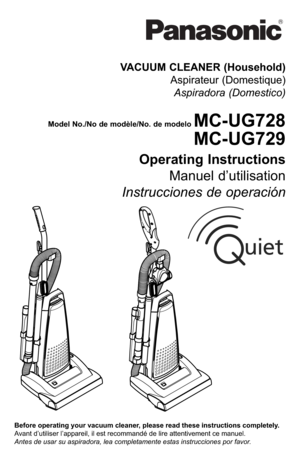 Page 1Before operating your vacuum cleaner, please read these instructions completely.
Avant d’utiliser l’appareil, il est recommandé de lire attentivement ce manuel.
Antes de usar su aspiradora, lea completamente estas instrucciones por favor.
VACUUM CLEANER (Household)
Aspirateur (Domestique)
Aspiradora (Domestico)
Model No./No de modè le/No. de modelo MC-UG728
MC-UG729
Operating Instructions
Manuel d’utilisation
Instrucciones de operación 