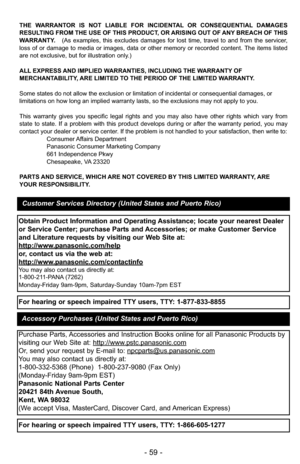 Page 59- 59 -
THE WARRANTOR IS NOT LIABLE FOR INCIDENTAL OR CONSEQUENTIAL DAMAGES
RESULTING FROM THE USE OF THIS PRODUCT, OR ARISING OUT OF ANY BREACH OF THIS
WARRANTY. (As examples, this excludes damages for lost time, travel to and from the servicer,
loss of or damage to media or images, data or other memory or recorded content. The items listed
are not exclusive, but for illustration only.)
ALL EXPRESS AND IMPLIED WARRANTIES, INCLUDING THE WARRANTY OF
MERCHANTABILITY, ARE LIMITED TO THE PERIOD OF THE LIMITED...