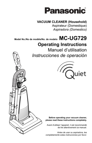 Page 1Before operating your vacuum cleaner,
please read these instructions completely.
Avant d’utiliser l’appareil, il est recommandé de lire attentivement ce manuel.
Antes de usar su aspiradora, lea
completamente estas instrucciones por favor.
VACUUM CLEANER (Household) Aspirateur (Domestique)Aspiradora (Domestico)
Model No./No de modè le/No. de modeloMC-UG729
Operating Instructions Manuel d’utilisation
Instrucciones de operación 