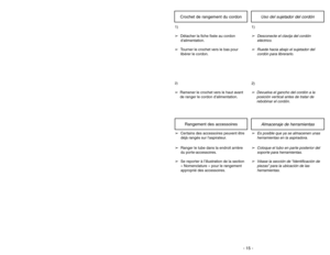 Page 15Uso del sujetador del cordón
Crochet de rangement du cordon
1)➢Desconecte el clavija del cordón
eléctrico.
➢Ruede hacia abajo el sujetador del
cordón para librerarlo.
1)
➢Détacher la fiche fixée au cordon
dalimentation.
➢Tourner le crochet vers le bas pour
libérer le cordon.
2)➢Devuelva el gancho del cordón a la
posición vertical antes de tratar de
rebobinar el cordón.
2)➢Ramener le crochet vers le haut avant
de ranger le cordon d’alimentation.
Almacenaje de herramientas
Rangement des accessoires
➢Es...