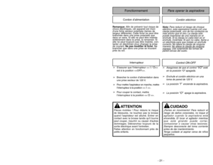 Page 21- 21 - - 28 -
Cordón eléctrico
Para operar la aspiradora
FonctionnementCordon d’alimentation
Nota:Para reducir el riesgo de choque
eléctrico, esta aspiradora cuenta con una
clavija polarizada, uno de los contactos es
más ancho que el otro. La clavija sólo
puede insertarse de una manera en el
enchufe. Si la clavija no cabe bien en el
enchufe, inviértala. Si aún no cabe, llame a
un electrista para que instale un enchufe
correcto. No altere la clavija de ninguna
manera. No altere la cla
vija de ninguna...