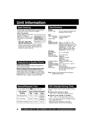 Page 44
Specifications
Display
Picture Tube: 20 inch measured diagonal 90°deflection Picture Tube
VCR
Video Recording 2 rotary heads helical
              System: scanning system
Audio Track: 1 track
Tuner
Broadcast Channels: VHF 2 ~ 13, UHF 14 ~ 69
CABLE Channels: Midband A through I (14 ~ 22)
Superband J through W (23 ~ 36)
Hyperband AA ~ EEE (37 ~ 64)
Lowband A-5 ~ A-1 (95 ~ 99)
Special CABLE channel 5A(01)
Ultraband 65 ~ 94, 100 ~ 125
FM Radio
Band Range: 87.5 ~ 108.1 MHz
General
Power Source: 120 V AC, 60...